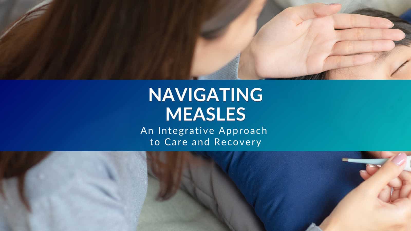 navigating measles an integrative approach to care and recovery hero navigating measles an integrative approach to care and recovery hero