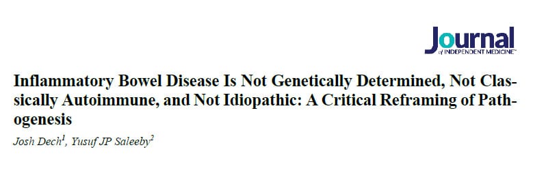 Inflammatory Bowel Disease Is Not Genetically Determined, Not Classically Autoimmune, and Not Idiopathic